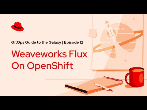 GitOps Guide to the Galaxy (Ep 12): Flux On OpenShift with Cornelia Davis & Scott Rigby